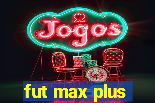 fut max plus